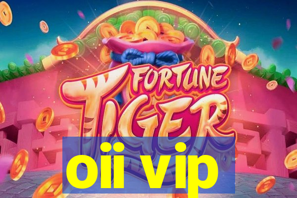 oii vip